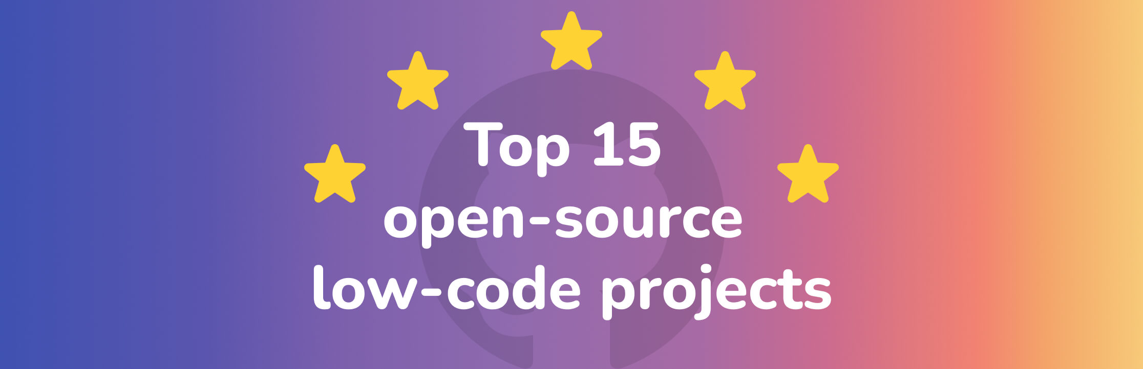 Top 15 Open-Source Low-Code Projects with the Most GitHub Stars