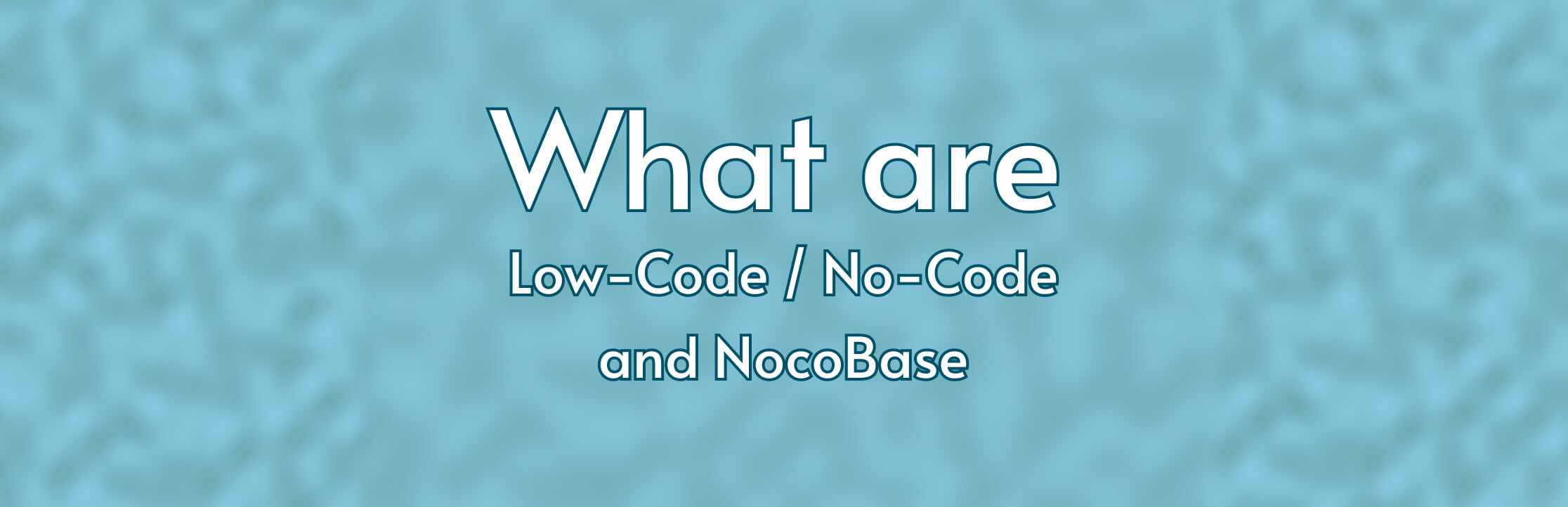 What are Low-Code, No-Code, and NocoBase? 