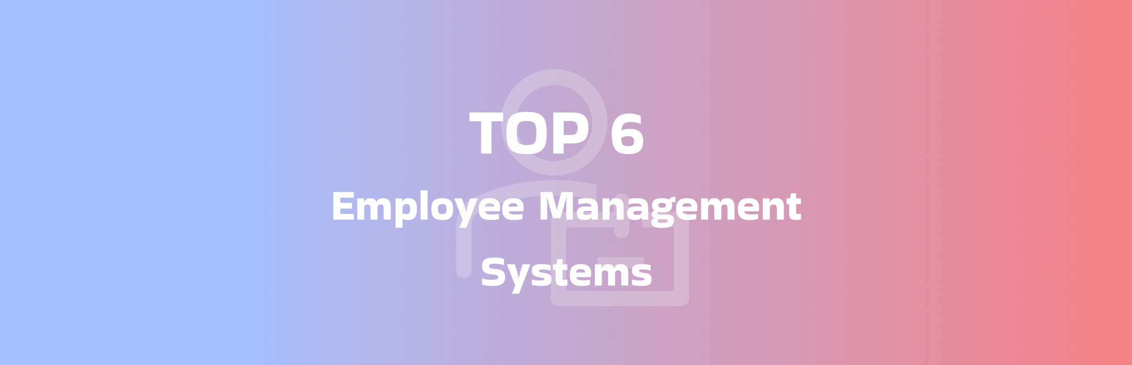 6 Best Employee Management Systems for 2025