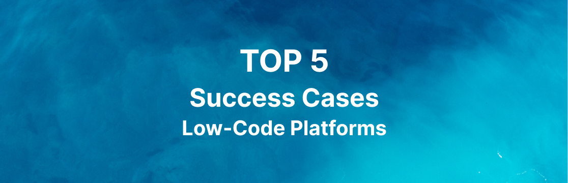 Top 5 Success Cases of Low-Code Open-Source Platforms