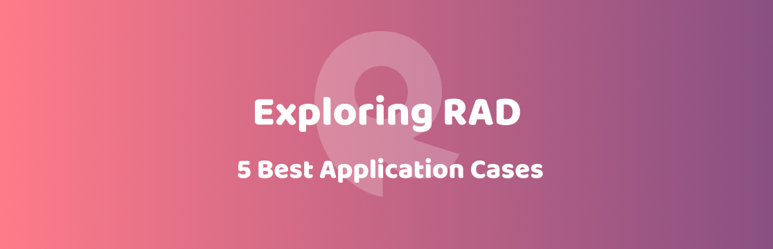 Exploring RAD: 5 Best Application Cases