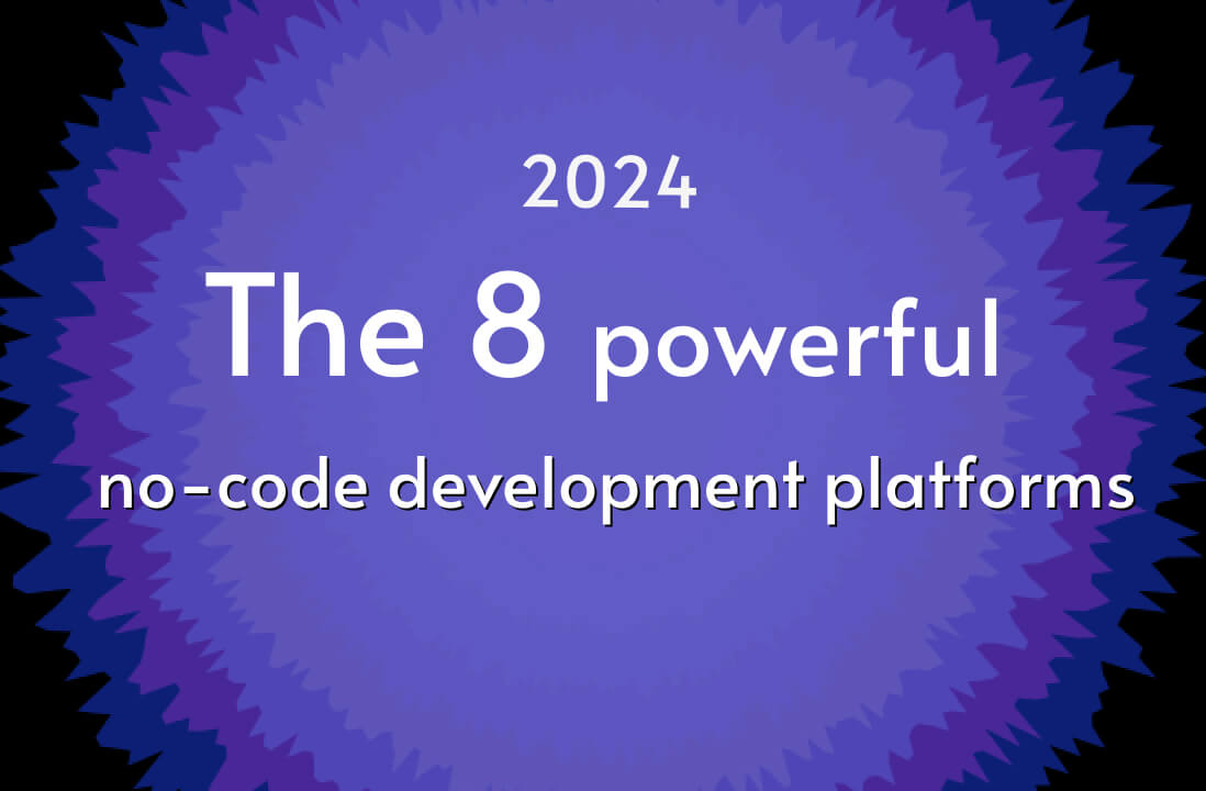 Top 8 Powerful No-Code Development Platforms in 2024