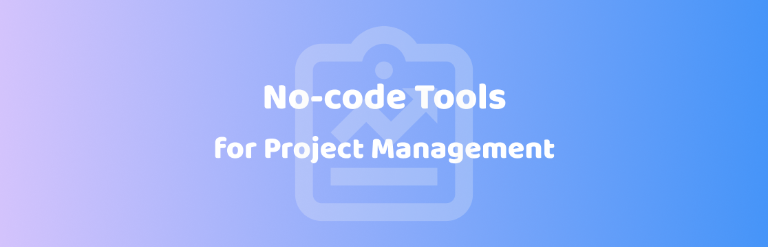 5 Best Open-Source No-Code Tools for Project Management 