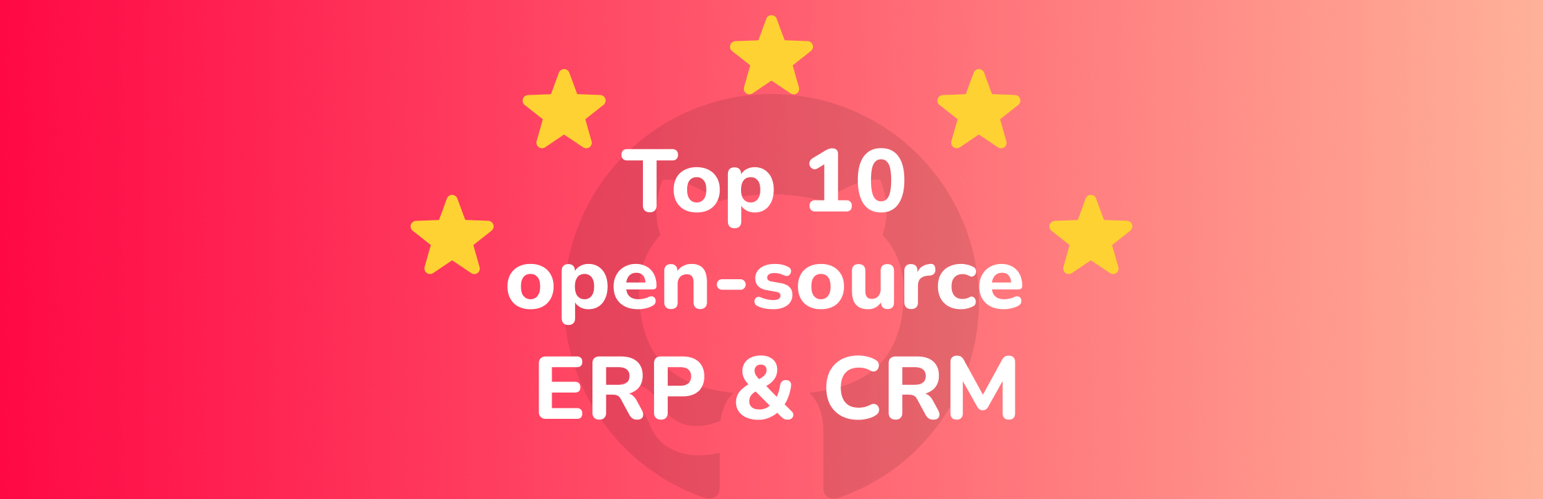 10 个最受开发者喜爱的开源 ERP / CRM 项目（GitHub Star 榜单）